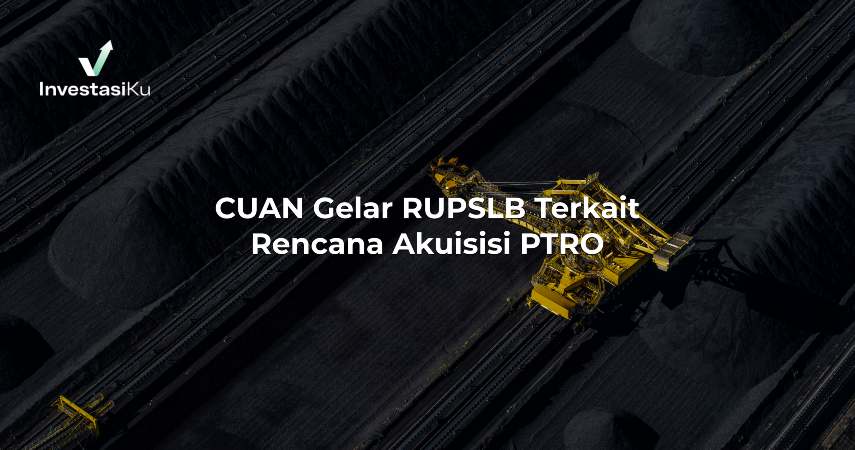 CUAN Gelar RUPSLB Terkait Rencana Akuisisi PTRO